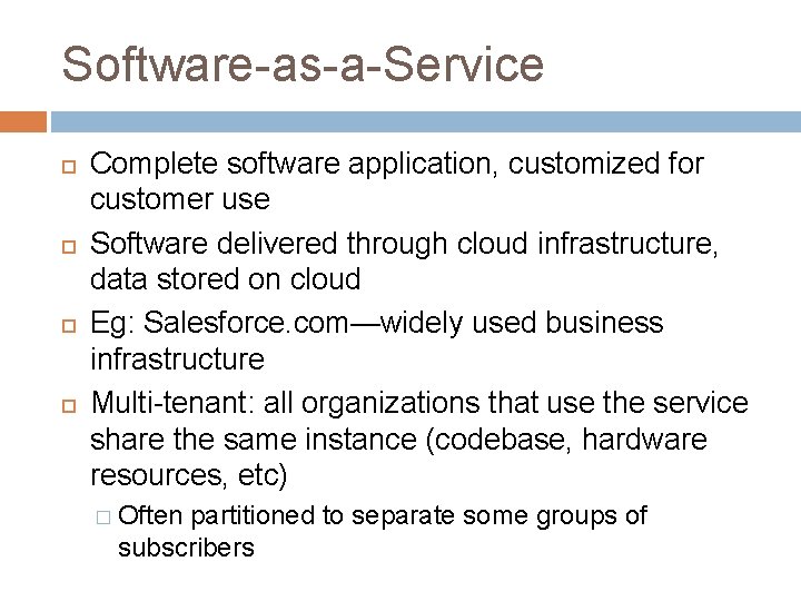 Software-as-a-Service Complete software application, customized for customer use Software delivered through cloud infrastructure, data