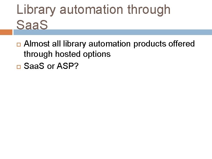 Library automation through Saa. S Almost all library automation products offered through hosted options