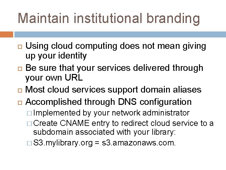 Maintain institutional branding Using cloud computing does not mean giving up your identity Be