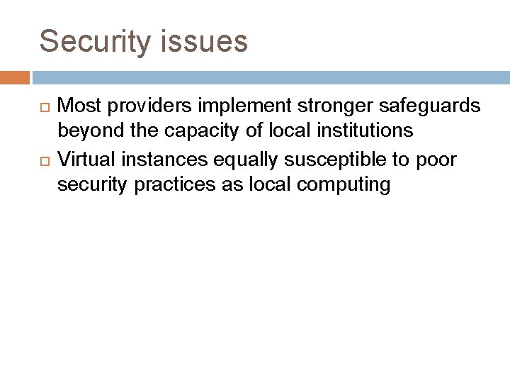 Security issues Most providers implement stronger safeguards beyond the capacity of local institutions Virtual