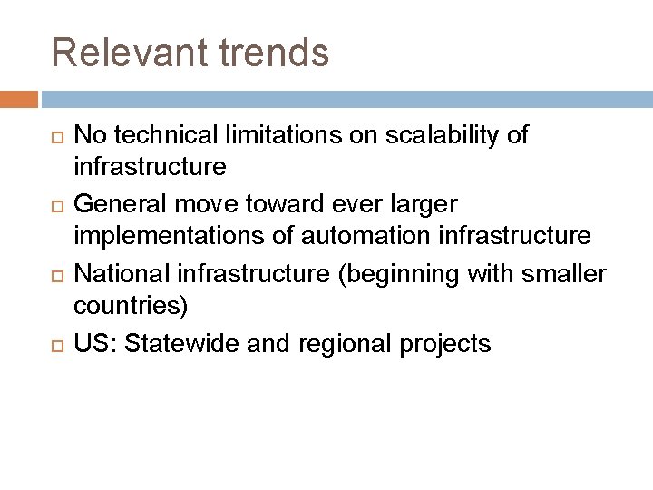 Relevant trends No technical limitations on scalability of infrastructure General move toward ever larger