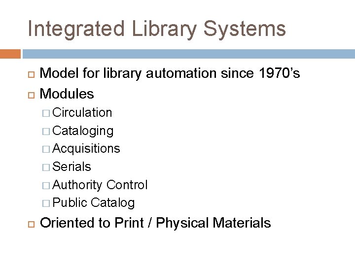 Integrated Library Systems Model for library automation since 1970’s Modules � Circulation � Cataloging