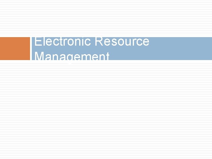 Electronic Resource Management 