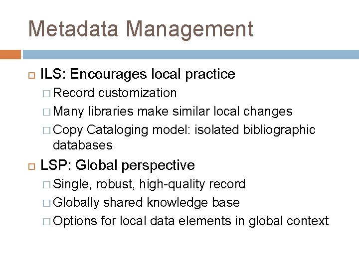 Metadata Management ILS: Encourages local practice � Record customization � Many libraries make similar