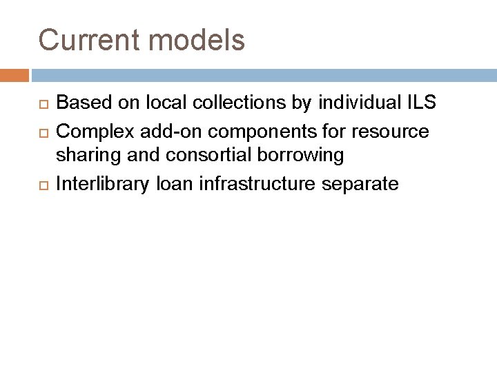 Current models Based on local collections by individual ILS Complex add-on components for resource