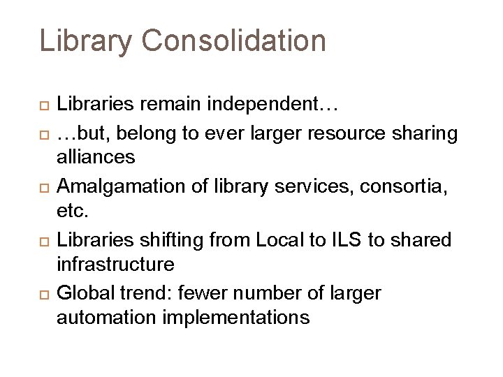 Library Consolidation Libraries remain independent… …but, belong to ever larger resource sharing alliances Amalgamation