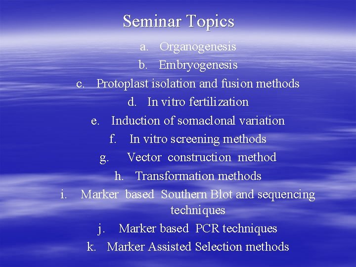 Seminar Topics a. Organogenesis b. Embryogenesis c. Protoplast isolation and fusion methods d. In