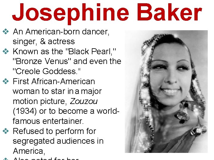 Josephine Baker v An American-born dancer, singer, & actress v Known as the "Black