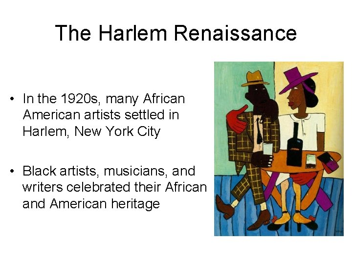 The Harlem Renaissance • In the 1920 s, many African American artists settled in