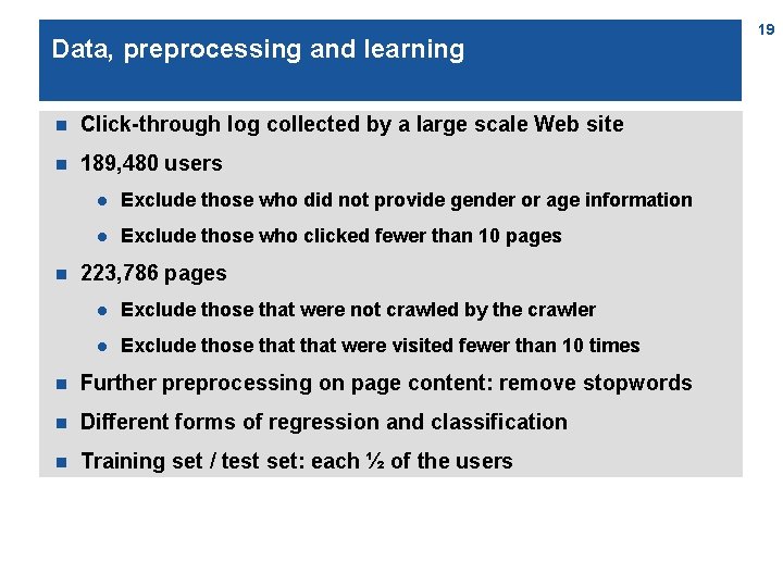 Data, preprocessing and learning n Click-through log collected by a large scale Web site