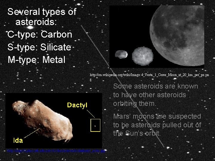 Several types of asteroids: C-type: Carbon S-type: Silicate M-type: Metal http: //en. wikipedia. org/wiki/Image: