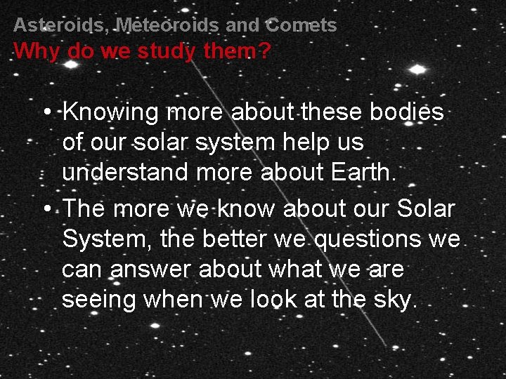 Asteroids, Meteoroids and Comets Why do we study them? • Knowing more about these