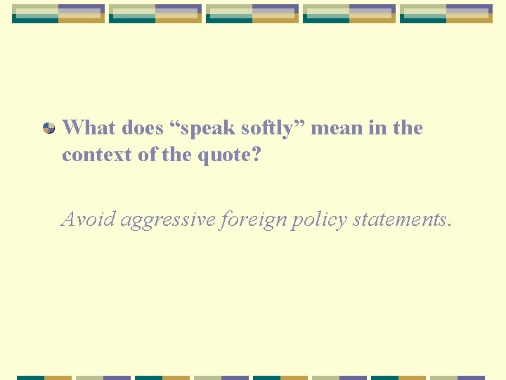 What does “speak softly” mean in the context of the quote? Avoid aggressive foreign