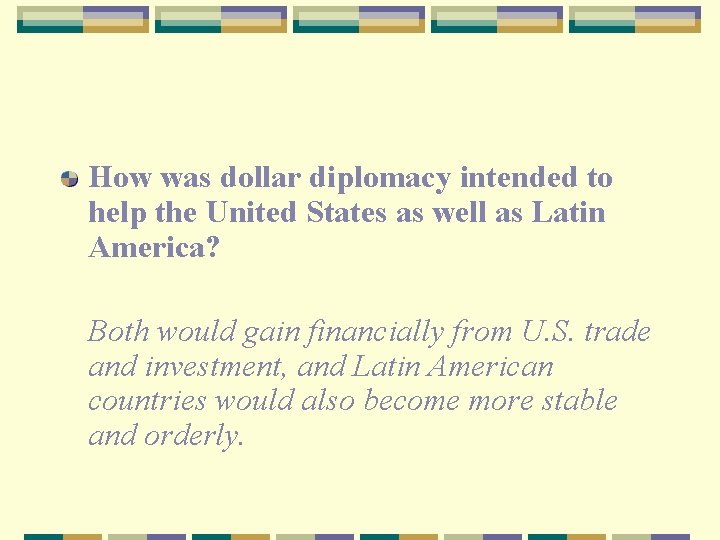 How was dollar diplomacy intended to help the United States as well as Latin