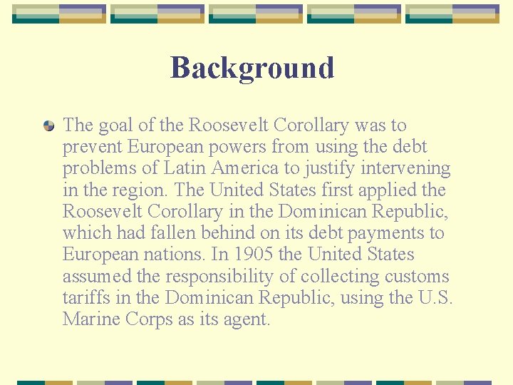 Background The goal of the Roosevelt Corollary was to prevent European powers from using