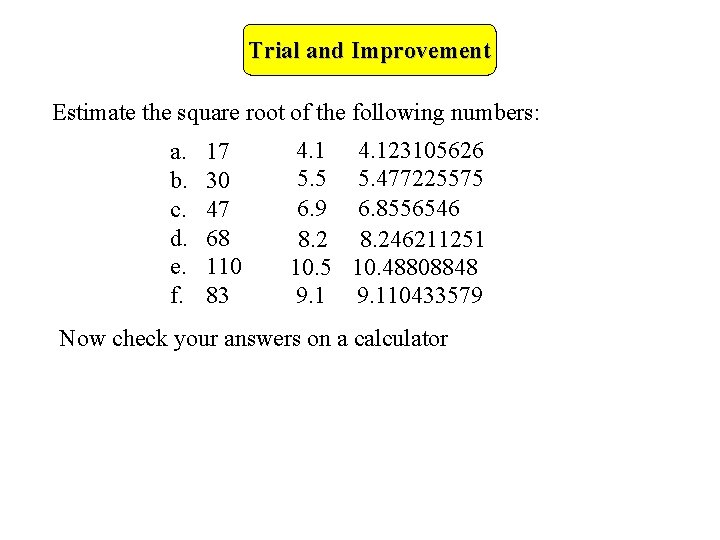 Trial and Improvement Estimate the square root of the following numbers: a. b. c.