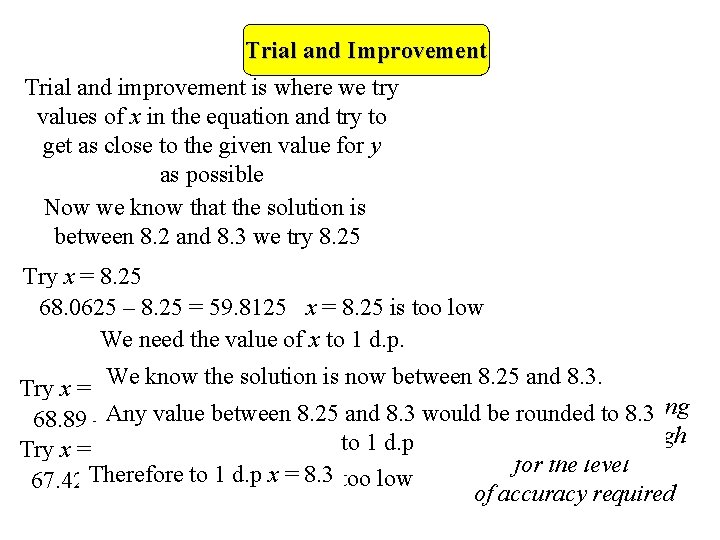 Trial and Improvement Trial and improvement is where we try values of x in