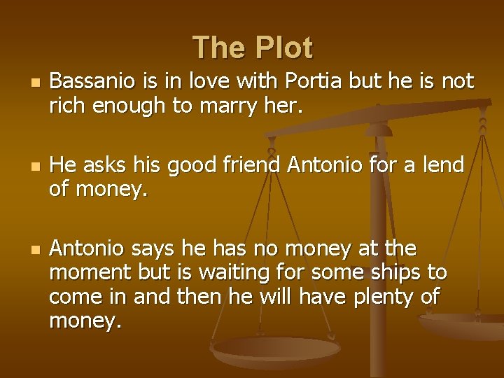 The Plot n n n Bassanio is in love with Portia but he is