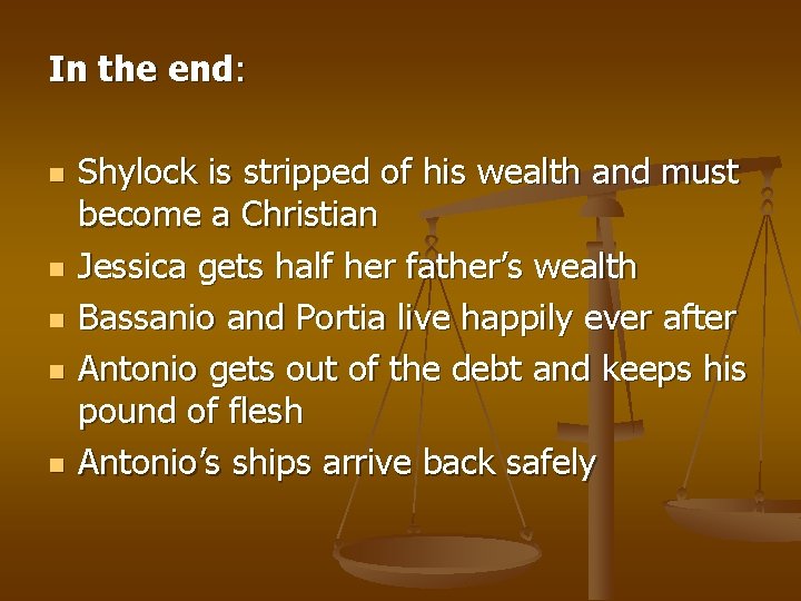 In the end: n n n Shylock is stripped of his wealth and must