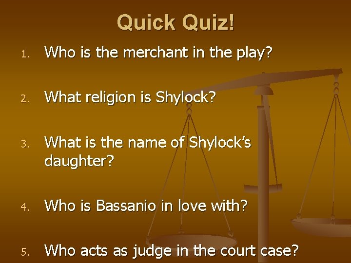 Quick Quiz! 1. Who is the merchant in the play? 2. What religion is