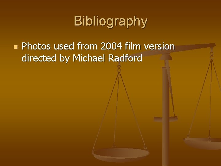 Bibliography n Photos used from 2004 film version directed by Michael Radford 