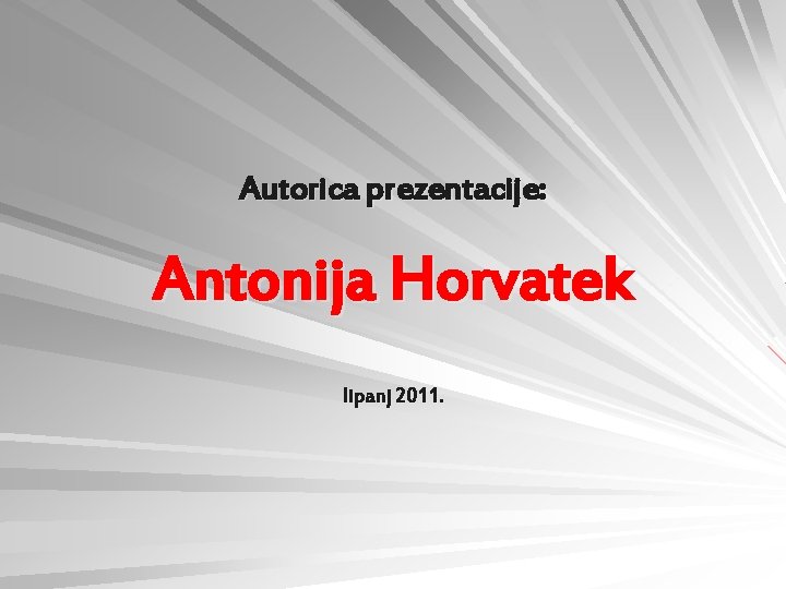 Autorica prezentacije: Antonija Horvatek lipanj 2011. 