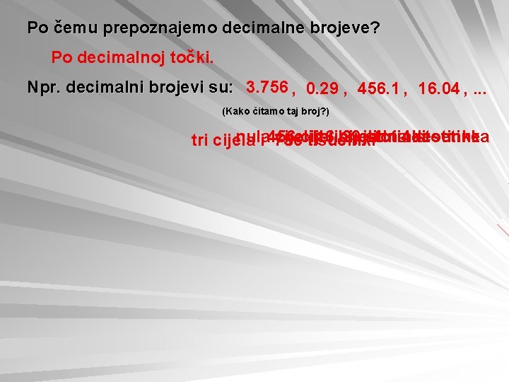 Po čemu prepoznajemo decimalne brojeve? Po decimalnoj točki. Npr. decimalni brojevi su: 3. 756