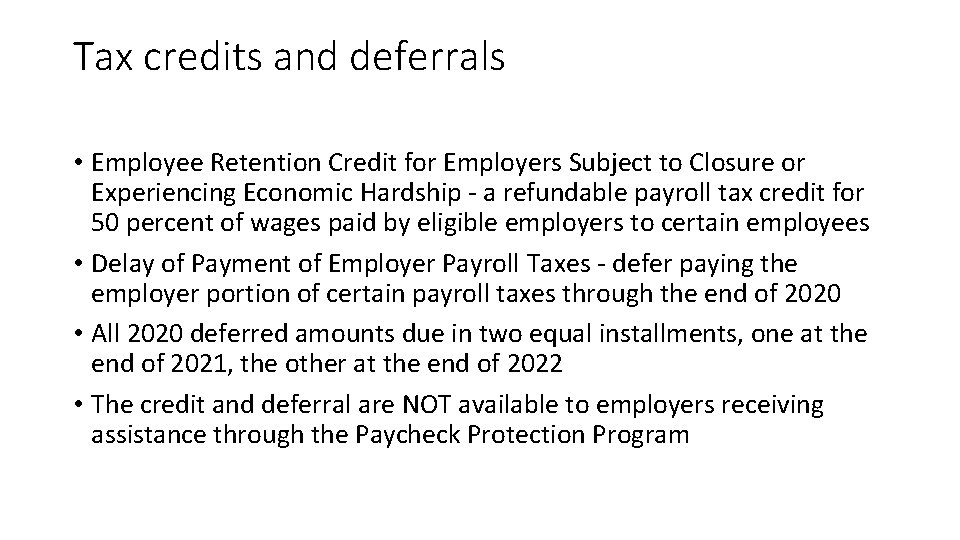 Tax credits and deferrals • Employee Retention Credit for Employers Subject to Closure or