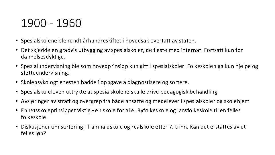 1900 - 1960 • Spesialskolene ble rundt århundreskiftet i hovedsak overtatt av staten. •