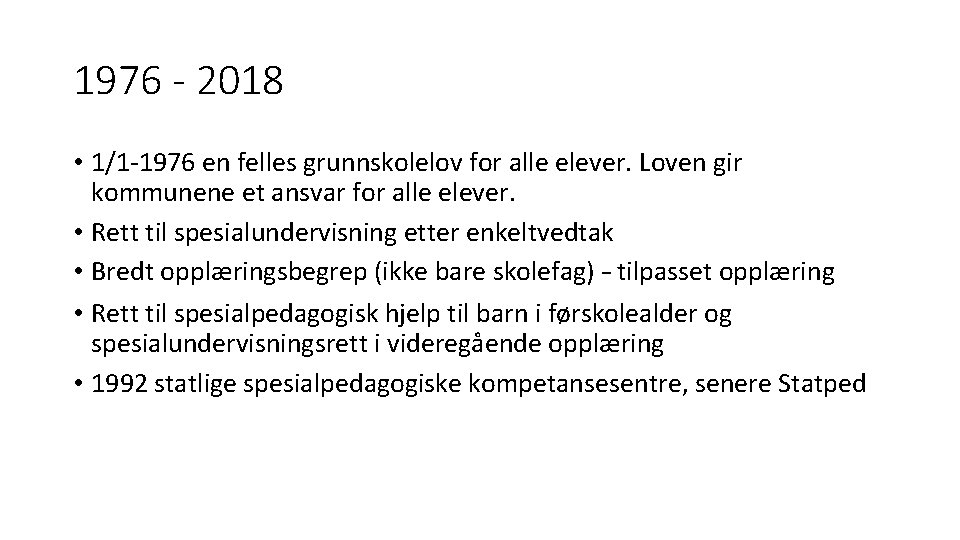 1976 - 2018 • 1/1 -1976 en felles grunnskolelov for alle elever. Loven gir