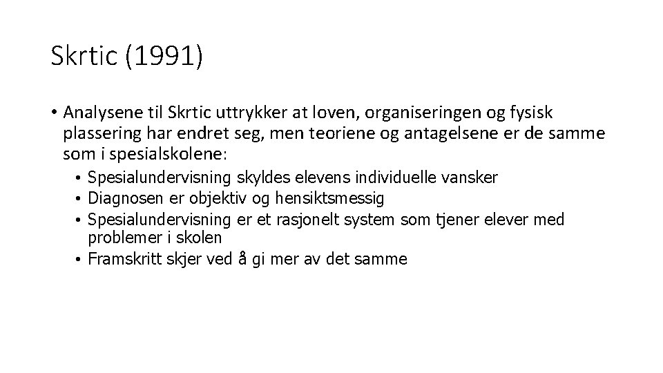 Skrtic (1991) • Analysene til Skrtic uttrykker at loven, organiseringen og fysisk plassering har