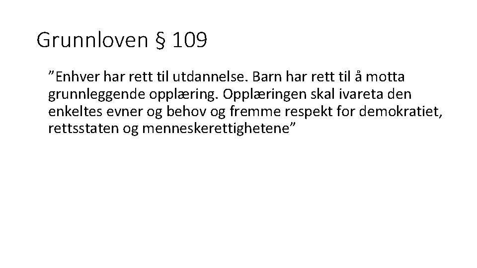 Grunnloven § 109 ”Enhver har rett til utdannelse. Barn har rett til å motta