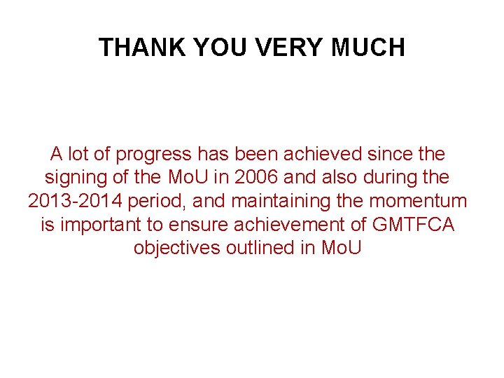 THANK YOU VERY MUCH A lot of progress has been achieved since the signing