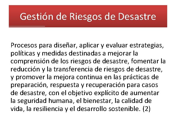 Gestión de Riesgos de Desastre Procesos para diseñar, aplicar y evaluar estrategias, políticas y