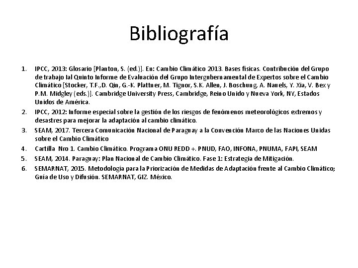 Bibliografía 1. 2. 3. 4. 5. 6. IPCC, 2013: Glosario [Planton, S. (ed. )].