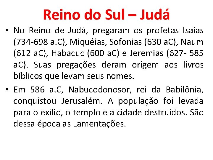 Reino do Sul – Judá • No Reino de Judá, pregaram os profetas lsaías