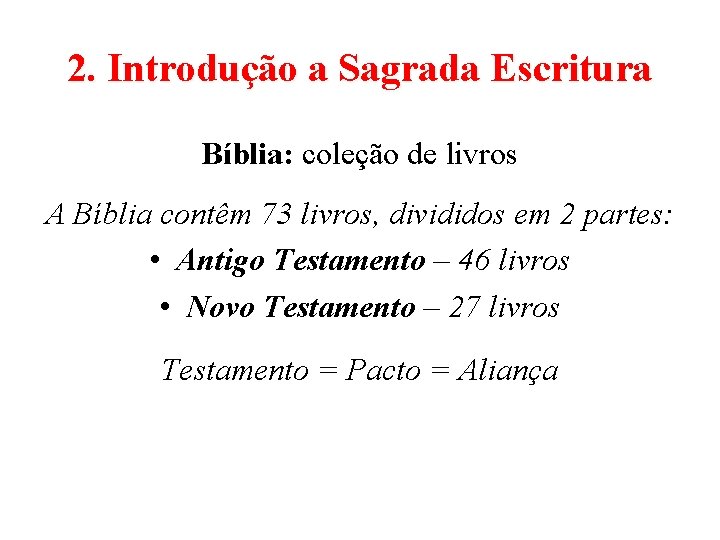 2. Introdução a Sagrada Escritura Bíblia: coleção de livros A Bíblia contêm 73 livros,