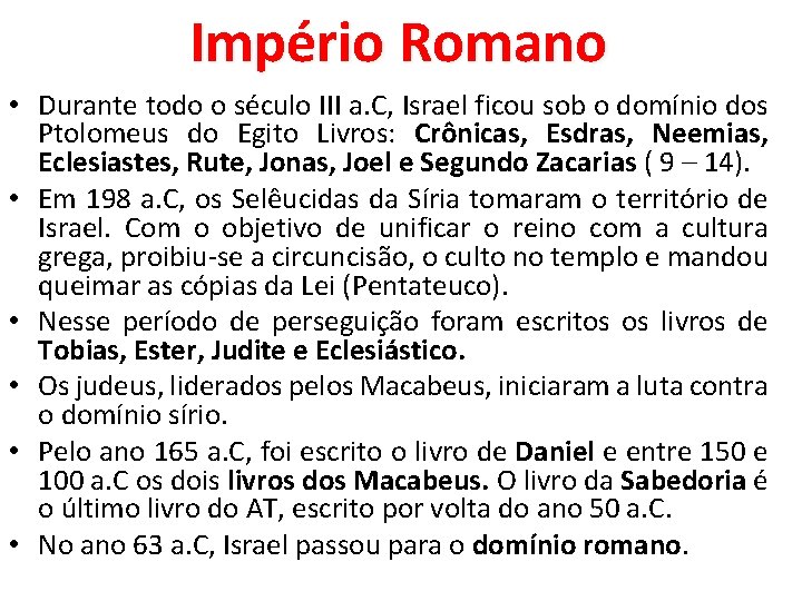Império Romano • Durante todo o século III a. C, Israel ficou sob o