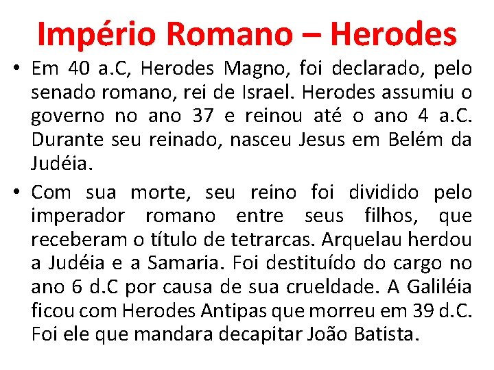 Império Romano – Herodes • Em 40 a. C, Herodes Magno, foi declarado, pelo