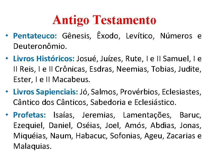 Antigo Testamento • Pentateuco: Gênesis, Êxodo, Levítico, Números e Deuteronômio. • Livros Históricos: Josué,