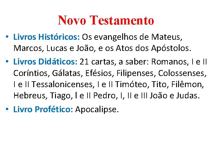 Novo Testamento • Livros Históricos: Os evangelhos de Mateus, Marcos, Lucas e João, e