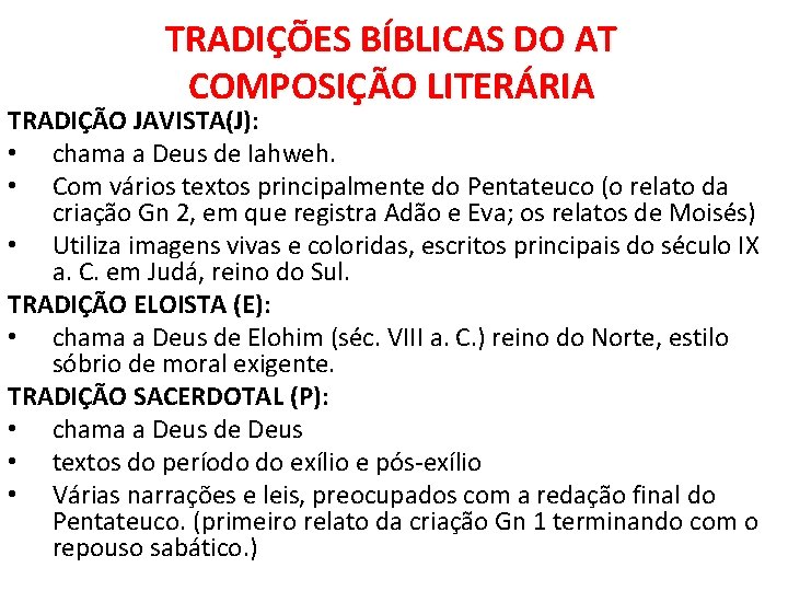 TRADIÇÕES BÍBLICAS DO AT COMPOSIÇÃO LITERÁRIA TRADIÇÃO JAVISTA(J): • chama a Deus de Iahweh.