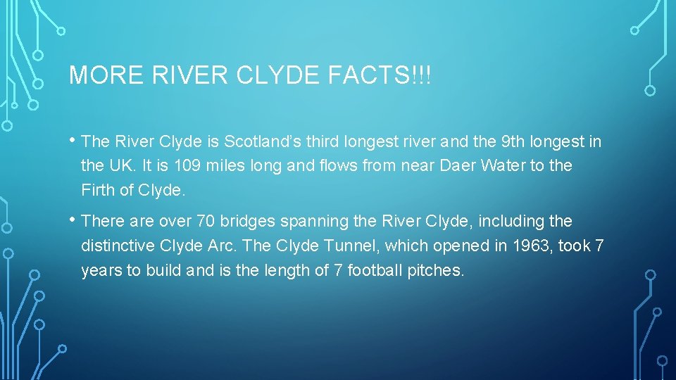 MORE RIVER CLYDE FACTS!!! • The River Clyde is Scotland’s third longest river and