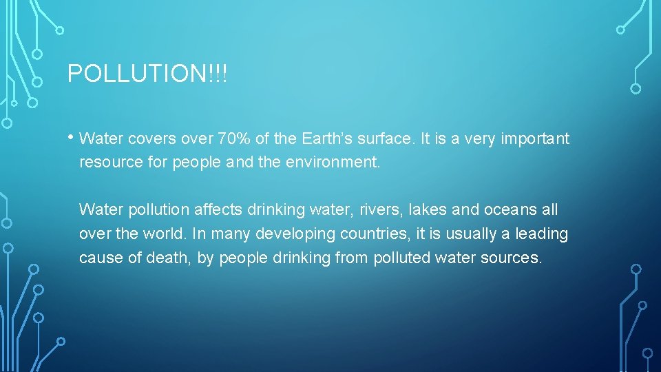 POLLUTION!!! • Water covers over 70% of the Earth’s surface. It is a very