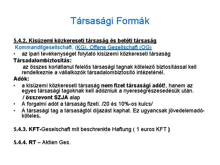 Társasági Formák 5. 4. 2. Kisüzemi közkereseti társaság és betéti társaság Kommanditgesellschaft, (KG), Offene