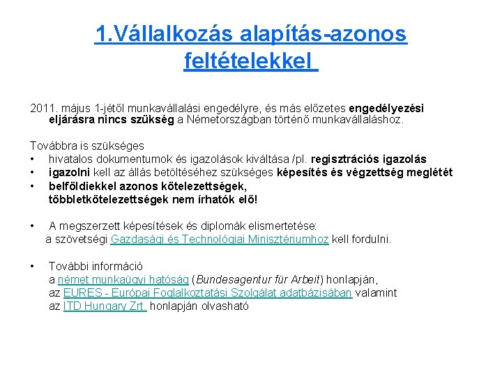 1. Vállalkozás alapítás-azonos feltételekkel 2011. május 1 -jétől munkavállalási engedélyre, és más előzetes engedélyezési