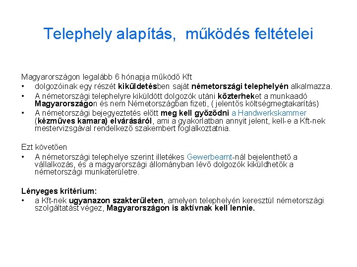 Telephely alapítás, működés feltételei Magyarországon legalább 6 hónapja működő Kft • dolgozóinak egy részét