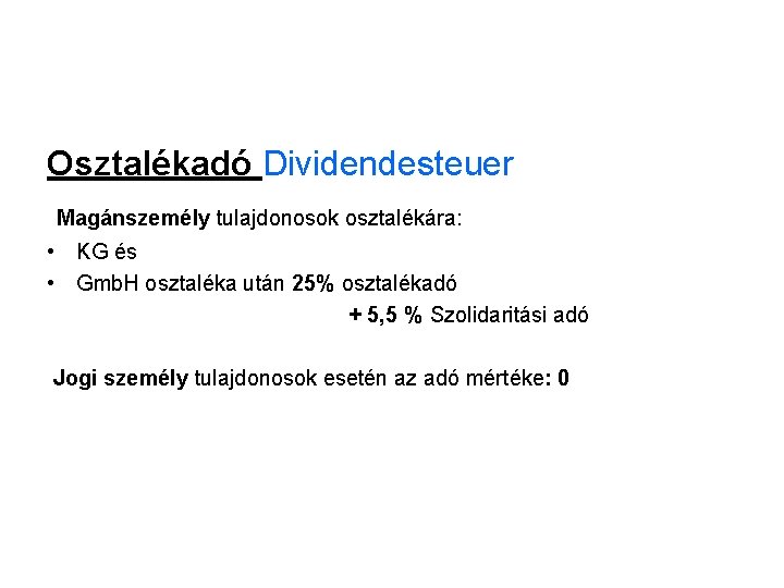 Osztalékadó Dividendesteuer Magánszemély tulajdonosok osztalékára: • KG és • Gmb. H osztaléka után 25%