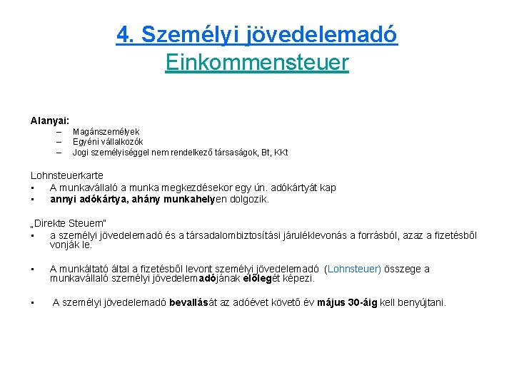 4. Személyi jövedelemadó Einkommensteuer Alanyai: – – – Magánszemélyek Egyéni vállalkozók Jogi személyiséggel nem