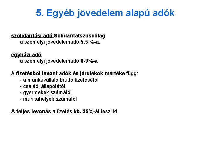 5. Egyéb jövedelem alapú adók szolidaritási adó Solidaritätszuschlag a személyi jövedelemadó 5. 5 %-a,